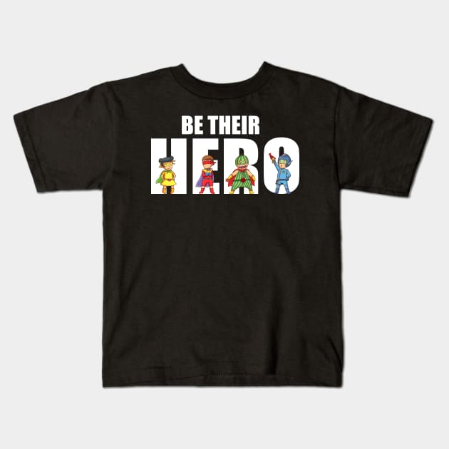 'Be Their Hero' Family Love Shirt Kids T-Shirt by ourwackyhome